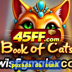 puxada da sueli jogo do bicho